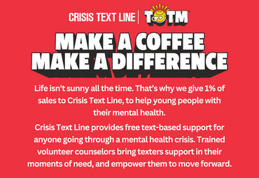 make a coffee make a difference each order donates to crisis text line to help young people with mental health