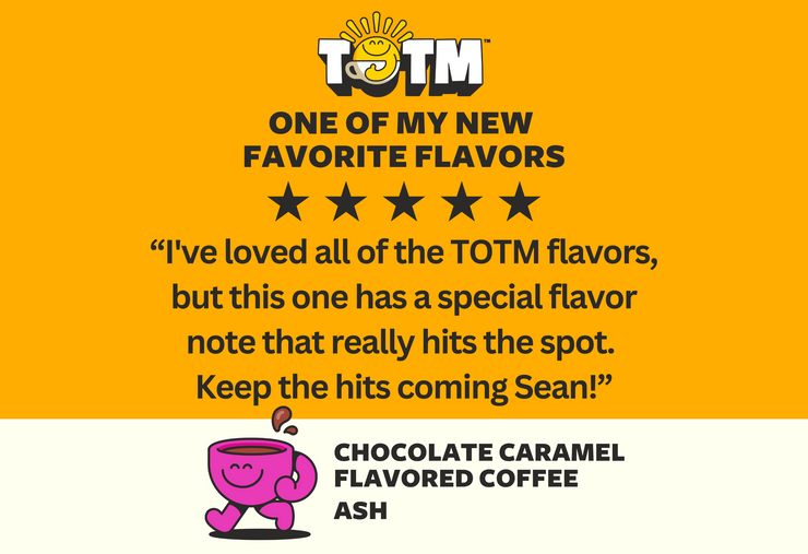 Chocolate Caramel Flavored Coffee – Top of the Mornin Coffee