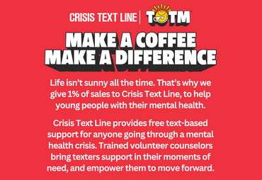 make a coffee make a difference each order donates to crisis text line to help young people with mental health 